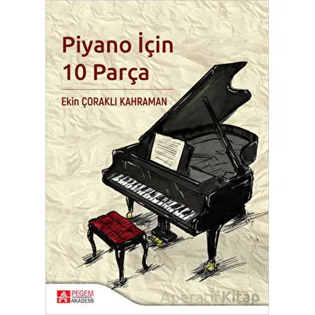 Piyano İçin 10 Parça - Ekin Çoraklı Kahraman - Pegem Akademi Yayıncılık