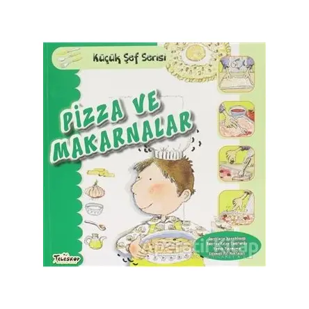 Pizza ve Makarnalar - Küçük Şef Serisi - Mercedes Segarra - Teleskop Popüler Bilim