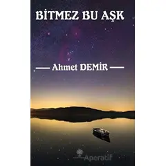 Bitmez Bu Aşk - Ahmet Demir - Platanus Publishing