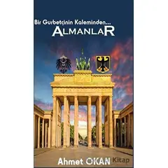 Bir Gurbetçinin Kaleminden... Almanlar - Ahmet Okan - Platanus Publishing