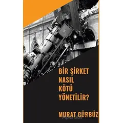 Bir Şirket Nasıl Kötü Yönetilir? - Murat Gürbüz - Platanus Publishing