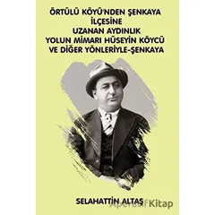 Örtülü Köyünden Şenkaya İlçesine Uzanan Aydınlık Yolun Mimarı Hüseyin Köycü ve Diğer Yönleriyle Eğit