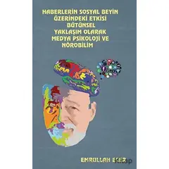 Haberlerin Sosyal Beyin Üzerindeki Etkisi Bütünsel Yaklaşım Olarak Medya Psikoloji Ve Nörobilim