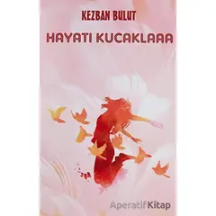 Hayatı Kucaklaaa - Kezban Bulut - Platanus Publishing