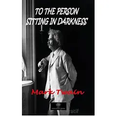 To The Person Sitting In Darkness - Mark Twain - Platanus Publishing