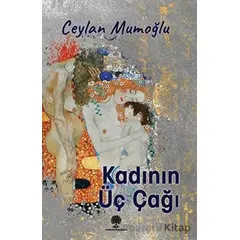 Kadının Üç Çağı - Ceylan Mumoğlu - Platanus Publishing