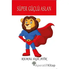 Süper Güçlü Aslan - Kemal Ege Atik - Platanus Publishing