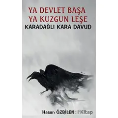 Ya Devlet Başa Ya Kuzgun Leşe - Karadağlı Kara Davud - Hasan Özbilen - Platanus Publishing