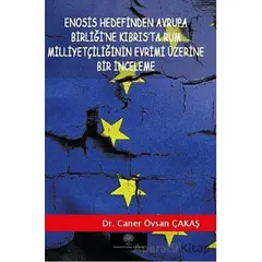 Enosis Hedefinden Avrupa Birliği’ne Kıbrıs’ta Rum Milliyetçiliğinin Evrimi Üzerine Bir İnceleme