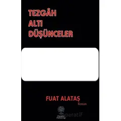 Tezgah Altı Düşünceler - Fuat Alataş - Platanus Publishing