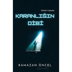 Karanlığın Dibi - Global Yalanlar - Ramazan Öncel - Platanus Publishing