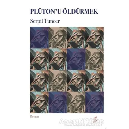 Plütonu Öldürmek - Serpil Tuncer - Okur Kitaplığı