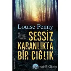 Sessiz Karanlıkta Bir Çığlık - Louise Penny - Martı Yayınları