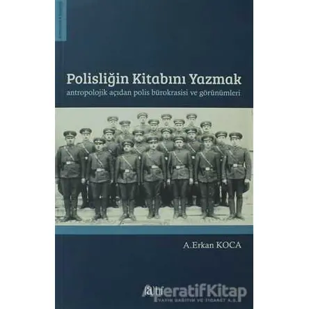 Polisliğin Kitabını Yazmak Antropolojik Açıdan Polis Bürokrasisi ve Görünümleri