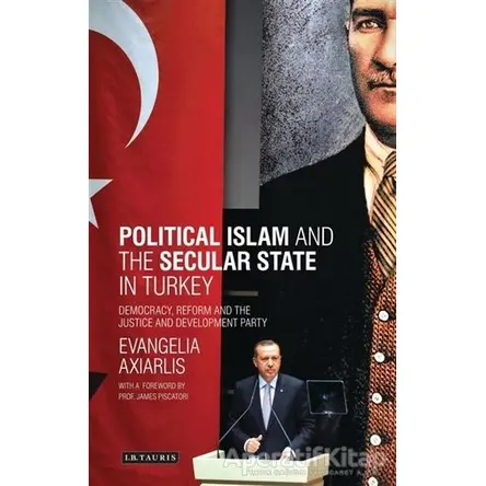 Political Islam and the Secular State in Turkey: Democracy, Reform and the Justice and Development P