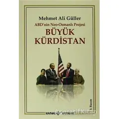 ABD’nin Neo - Osmanlı Projesi Büyük Kürdistan - Mehmet Ali Güller - Kaynak Yayınları