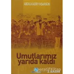 Umutlarımız Yarıda Kaldı - Abdülkadir Yaşargün - Ozan Yayıncılık