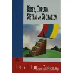 Birey, Toplum, Sistem ve Globalizm - Teslim Töre - Alan Yayıncılık