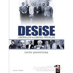 Desise - Liberaller ve Liberal Projeler - Fatih Şahintürk - IQ Kültür Sanat Yayıncılık