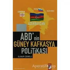 ABDnin Güney Kafkasya Politikası - Elnur Cemilli - IQ Kültür Sanat Yayıncılık