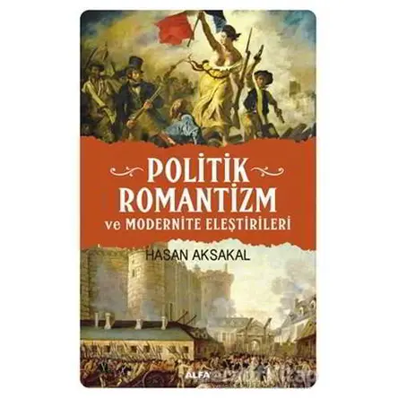 Politik Romantizm ve Modernite Eleştirileri - Hasan Aksakal - Alfa Yayınları