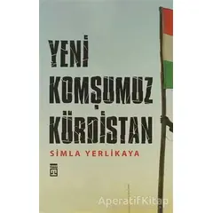 Yeni Komşumuz Kürdistan - Simla Yerlikaya - Timaş Yayınları