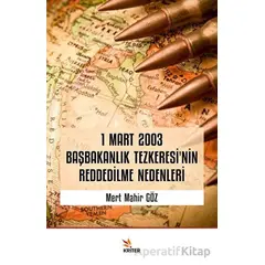 1 Mart 2003 Başbakanlık Tezkeresi’nin Reddedilme Nedenleri - Mert Mahir Göz - Kriter Yayınları