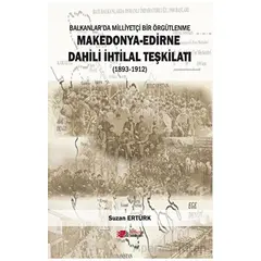 Makedonya - Edirne Dahili İhtilal Teşkilatı (1893-1912) - Suzan Ertürk - Berikan Yayınevi