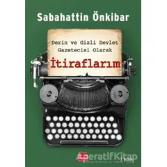 Derin ve Gizli Devlet Gazetecisi Olarak İtiraflarım - Sabahattin Önkibar - Kırmızı Kedi Yayınevi