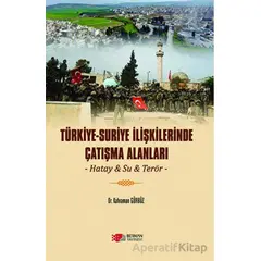 Türkiye - Suriye İlişkilerinde Çatışma Alanları - Kahraman Gürbüz - Berikan Yayınevi