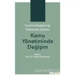 Cumhurbaşkanlığı Hükümet Sistemi Kamu Yönetiminde Değişim - Yüksel Demirkaya - Hiperlink Yayınları