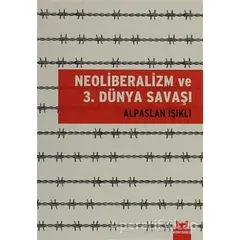 Neoliberalizm ve 3. Dünya Savaşı - Alpaslan Işıklı - Kırmızı Kedi Yayınevi