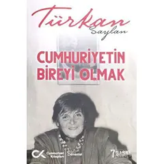 Cumhuriyet’in Bireyi Olmak 1- 2 - Türkan Saylan - Cumhuriyet Kitapları