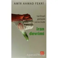Tarihsel Gelişim Sürecinde İran Devrimi - Amir Ahmad Fekri - Mızrak Yayıncılık
