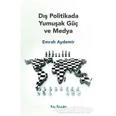 Dış Politikada Yumuşak Güç ve Medya - Emrah Aydemir - Kalkedon Yayıncılık
