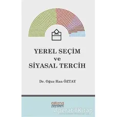 Yerel Seçim ve Siyasal Tercih - Oğuz Han Öztay - Astana Yayınları