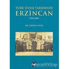 Türk Siyasi Tarihinde Erzincan - Erdem Yavuz - Arı Sanat Yayınevi