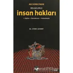 AB Sürecinde Belgelerle İnsan Hakları - Etem Levent - Arı Sanat Yayınevi