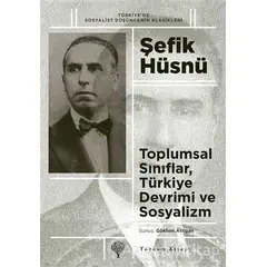 Toplumsal Sınıflar, Türkiye Devrimi ve Sosyalizm - Şefik Hüsnü - Yordam Kitap