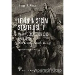 Leninin Seçim Stratejisi - 1: Marx ve Engels’ten 1905 Devrimi’ne - August H. Nimtz - Yordam Kitap