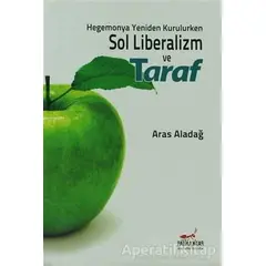 Hegemonya Yeniden Kurulurken Sol Liberalizm ve Taraf - Aras Aladağ - Patika Kitap