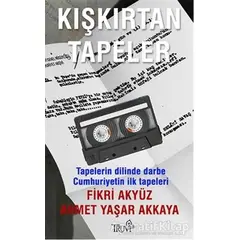 Kışkırtan Tapeler - Ahmet Yaşar Akkaya - Truva Yayınları