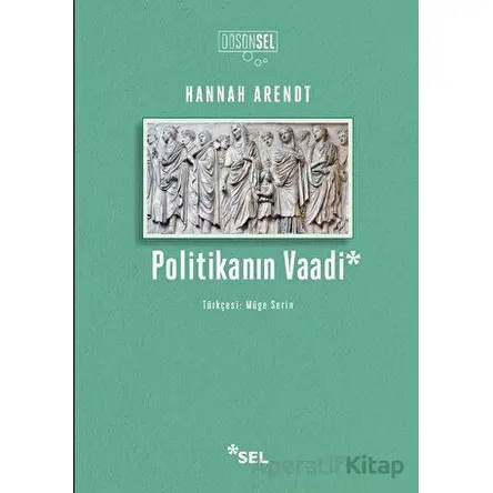 Politikanın Vaadi - Hannah Arendt - Sel Yayıncılık