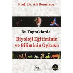 Bu Topraklarda Biyoloji Eğitiminin ve Biliminin Öyküsü - Ali Demirsoy - Sarmal Kitabevi