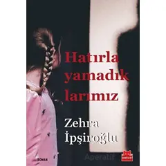 Hatırlayamadıklarımız - Zehra İpşiroğlu - Kırmızı Kedi Yayınevi