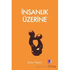 İnsanlık Üzerine - Ersin Töreci - Efil Yayınevi