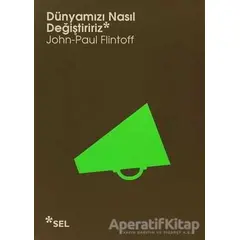 Dünyamızı Nasıl Değiştiririz - John-Paul Flintoff - Sel Yayıncılık