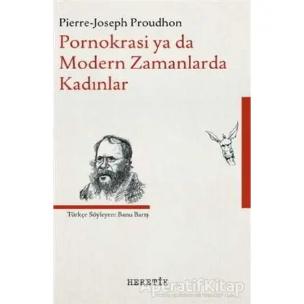 Pornokrasi ya da Modern Zamanlarda Kadınlar - Pierre Joseph Proudhon - Heretik Yayıncılık