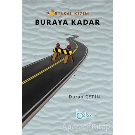 Portakal Kızım Buraya Kadar - Duran Çetin - Beka Yayınları