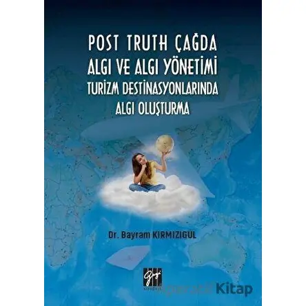 Post Truth Çağda Algı ve Algı Yönetimi Turizm Destinasyonlarında Algı Oluşturma